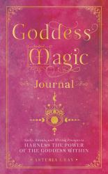 Goddess Magic Journal : Spells, Rituals, and Writing Prompts to Harness the Power of the Goddess Within