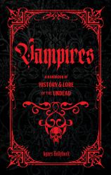 Vampires : A Handbook of History and Lore of the Undead
