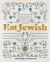 Eat Jewish : Over 100 Recipes That Blend Jewish Heritage, Modern Flavors, and Family Traditions