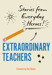Extraordinary Teachers : Stories from Everyday Heroes