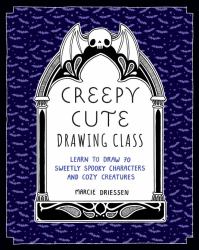 Creepy Cute Drawing Class : Learn to Draw 70 Sweetly Spooky Characters and Cozy Creatures