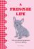 A Frenchie Life : What to Know and Love about the French Bulldog