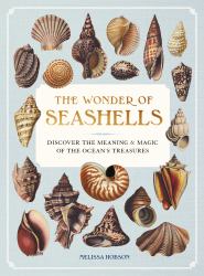 The Wonder of Seashells : Discover the Meaning and Magic of the Ocean's Treasures
