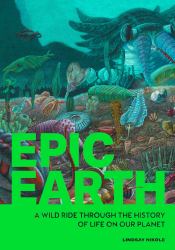 Epic Earth : A Wild Ride Through the History of Life on Our Planet