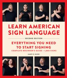 Learn American Sign Language, Second Edition : Everything You Need to Start Signing - Complete Beginners Guide - 1000 Signs