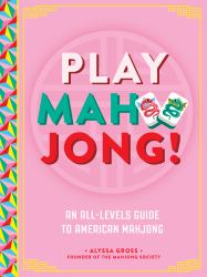 Play Mahjong! : An All-Levels Guide to American Mahjong