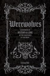 Werewolves : A Handbook of History and Lore of the Creatures of the Night