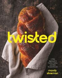 Twisted : A New Approach to Challah, Babka, and Other Twisty Breads