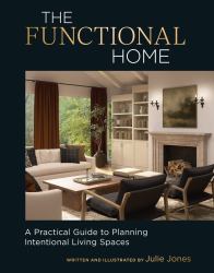 The Functional Home : A Practical Guide to Planning Intentional Living Spaces