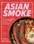 Asian Smoke : Thai and Southeast Asian Barbecue from the Curry Boys