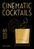 Cinematic Cocktails : 65 Recipes Inspired by Your Favorite Movies