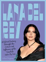 Lana Del Rey : A Vibrant Journey Through the Career and Influence of the Timeless Indie-Pop Icon