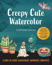 Creepy Cute Watercolor : Learn to Paint Hauntingly Adorable Oddities--Includes Watercolor Paper with Ready-To-Paint Sketches--No Drawing Required!