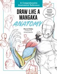 Draw Like a Mangaka: Anatomy : A Comprehensive Anatomical Reference - Master Anatomy, Figure Drawing and Poses
