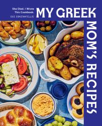 My Greek Mom's Recipes : Classic Greek Recipes with a Side of Humor and Heart