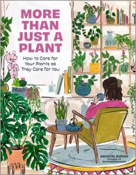 More Than Just a Plant : How to Care for Your Plants As They Care for You