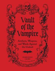 The Vault of the Vampire : Artifacts, Weapons, and Wards Against the Undead
