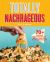 Totally Nachrageous : 70+ Next-Level Nacho Recipes for Parties, Game Days and Crowd-Pleasing Fun