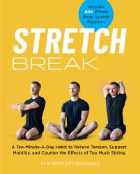Stretch Break : A Ten-Minute-A Day Habit to Relieve Tension, Support Mobility, and Counter the Effects of Too Much Sitting