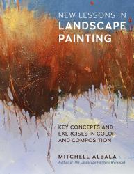 New Lessons in Landscape Painting : Key Concepts and Exercises in Color and&nbsp;Composition - by the Author of the Landscape Painter's Workbook