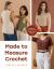 Made to Measure Crochet : The Essential Guide to Adjusting Garments for the Perfect Fit