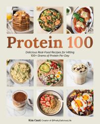 Protein 100 : Delicious Real-Food Recipes for Hitting 100+ Grams of Protein per Day