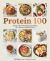 Protein 100 : Delicious Real-Food Recipes for Hitting 100+ Grams of Protein per Day