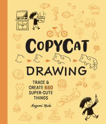 Copycat Drawing : Trace and Create 650 Super-Cute Things