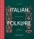 Italian Folklore : Rituals, Celebrations, and Ancient Traditions