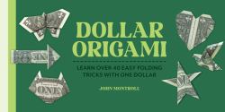 Dollar Origami : Learn over 40 Easy Folding Tricks with One Dollar