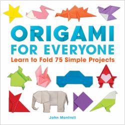 Origami for Everyone : Learn to Fold 75 Simple Projects