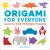 Origami for Everyone : Learn to Fold 75 Simple Projects