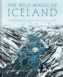 The Wild Magic of Iceland : A Photographic Journey Through the Seasons