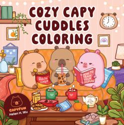 Cozy Capy Cuddles Coloring : Kawaii Capybara Coloring Book: Adorable Animal Designs for Relaxation, Calm, and Creative Fun