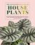 The New Complete Guide to Houseplants : Expert Houseplant Growing Advice for Everyone