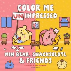 Min Bear, Snacksolotl and Friends Coloring and Sticker Book : Color Me Unimpressed: Includes over 100 Stickers!