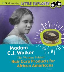 Madam C. J. Walker : The Woman Behind Hair Care Products for African Americans