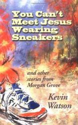 You Can't Meet Jesus Wearing Sneakers : And Other Stories from Morgan Grove