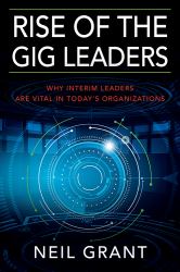 Rise of the Gig Leaders : Why Interim Leaders Are Vital in Today's Organizations