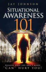 Situational Awareness 101 : Because What You Don't Know, Can Hurt You!