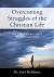 Overcoming Struggles of the Christian Life : The 7 Most Common Issues That Christians Battle