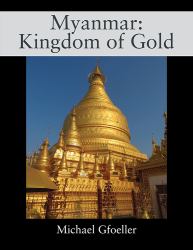 Myanmar : Kingdom of Gold