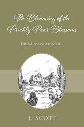 The Blooming of the Prickly Pear Blossoms : The Gunslinger Book 1