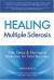 Healing Multiple Sclerosis : Diet, Detox and Nutritional Makeover for Total Recovery