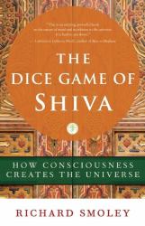 The Dice Game of Shiva : How Consciousness Creates the Universe