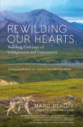 Rewilding Our Hearts : Building Pathways of Compassion and Coexistence