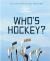 Who's Hockey? : A Hockey Is for Everyone Book about Acceptance