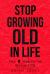 Stop Growing Old in Life : The 8 Habits to Grow Life