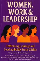 Women, Work & Leadership : Embracing Courage and Leading Boldly from Within