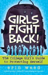 Girls Fight Back! : The College Girl's Guide to Protecting Herself